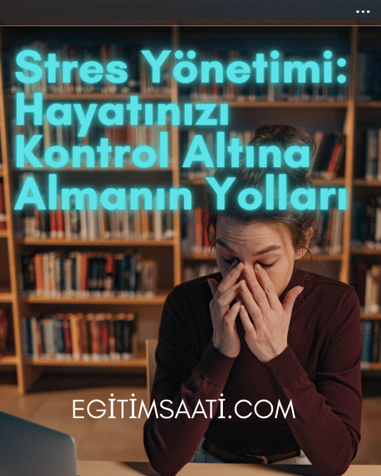 Stres Yönetimi: Hayatınızı Kontrol Altına Almanın Yolları
