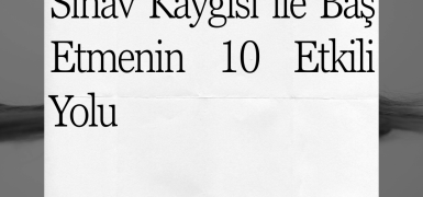 Sınav Kaygısı ile Baş Etmenin 10 Etkili Yolu