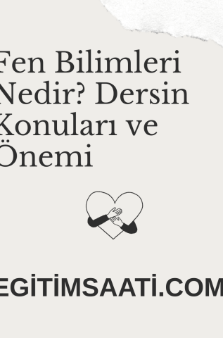 Fen Bilimleri Nedir? Dersin Konuları ve Önemi