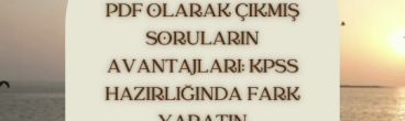 PDF Olarak Çıkmış Soruların Avantajları: KPSS Hazırlığında Fark Yaratın