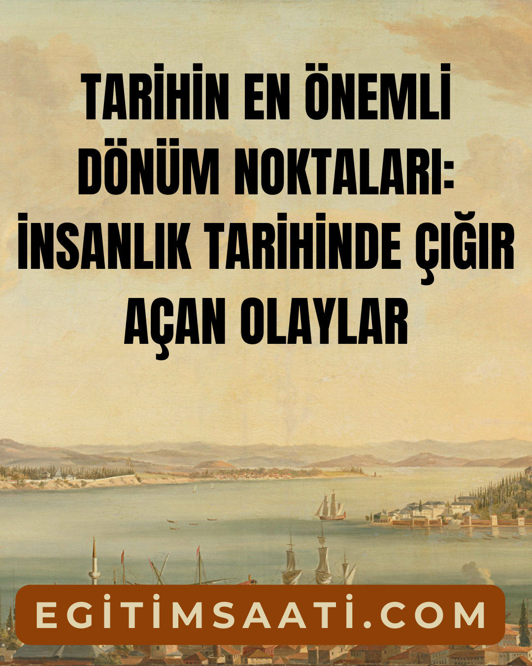 Tarihin En Önemli Dönüm Noktaları: İnsanlık Tarihinde Çığır Açan Olaylar